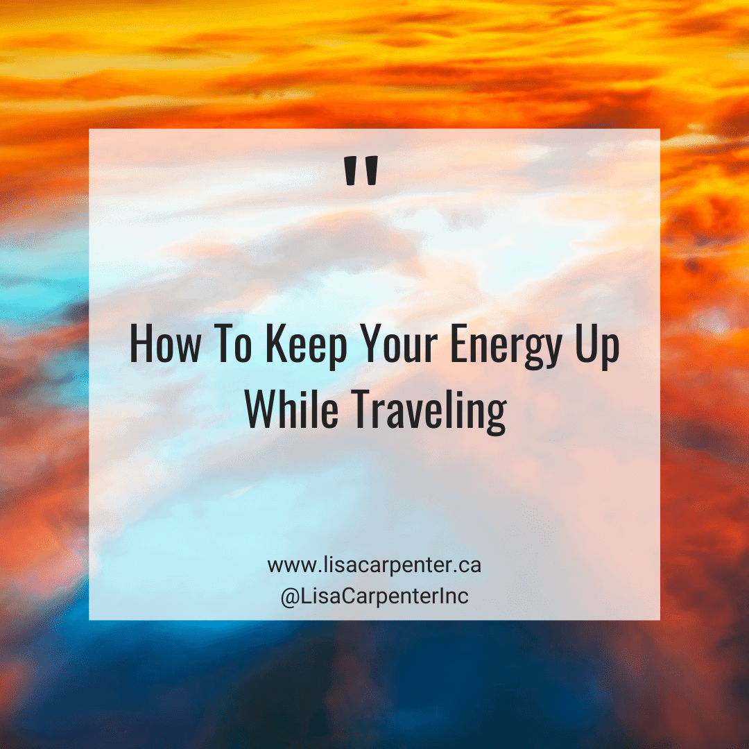 Energy Quote How To Keep Your Energy Up While Traveling