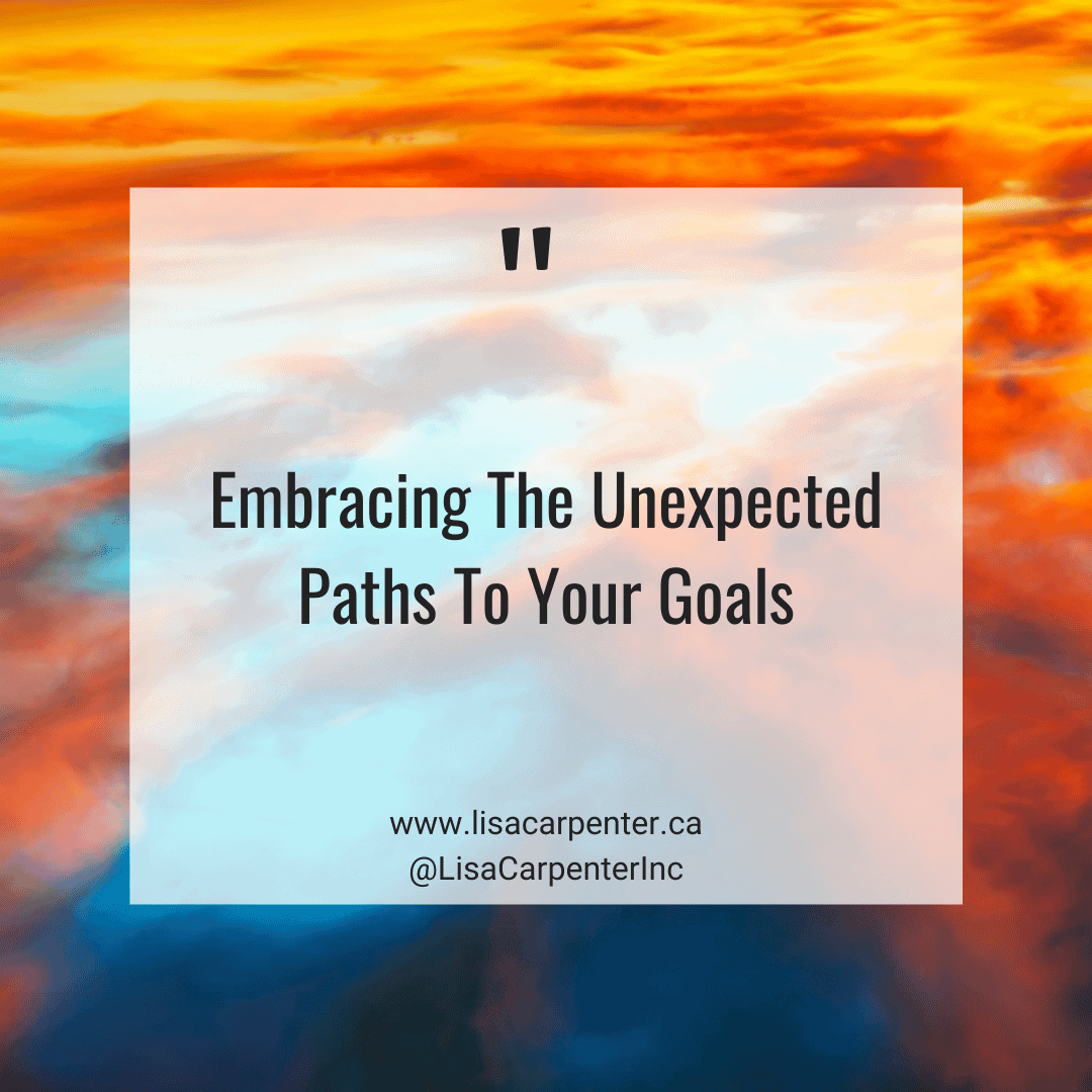 Embracing The Unexpected Paths To Your Goals