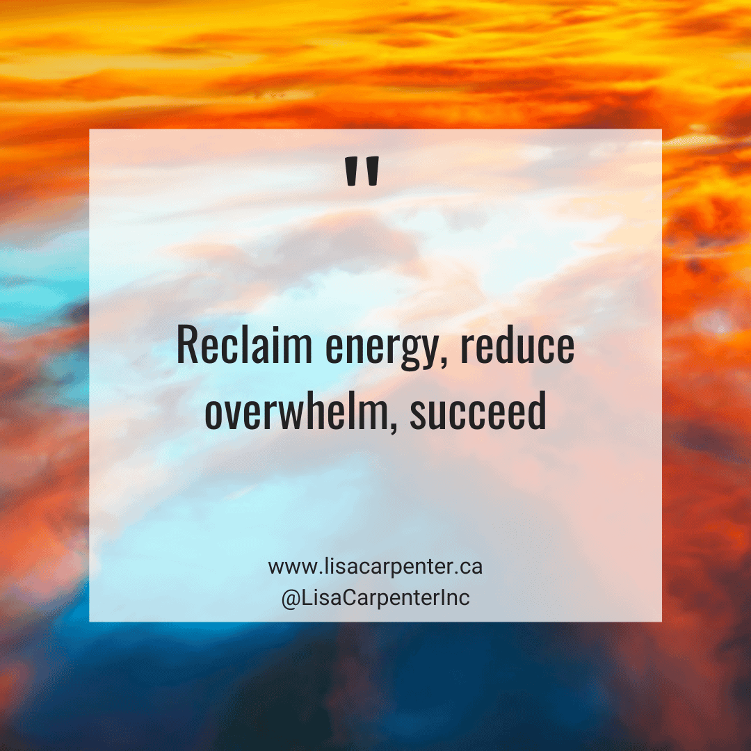 07 Reclaim energy, reduce overwhelm, succeed