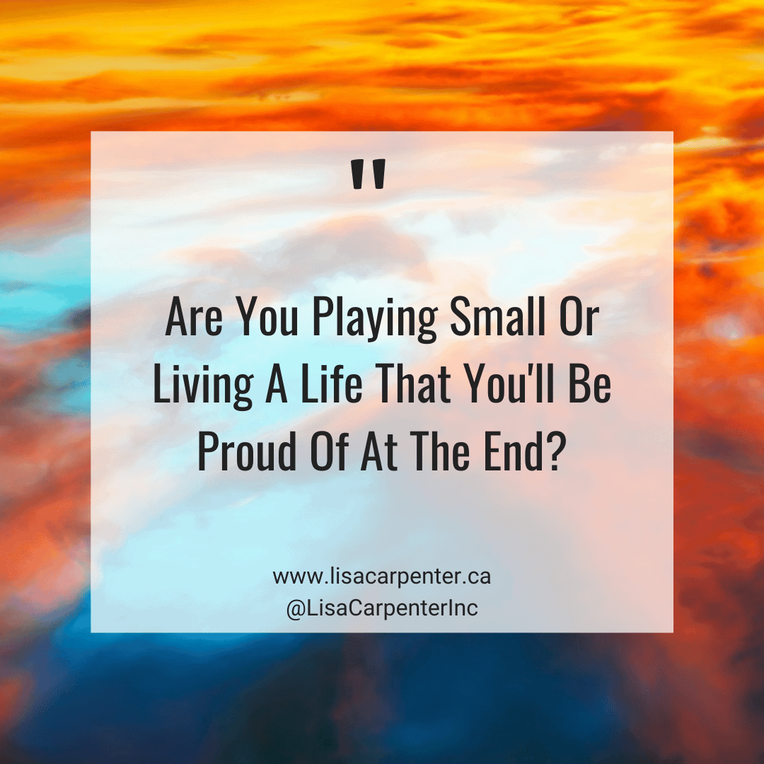 00 Living Life To The Fullest Quotes - Playing Small Or Proud